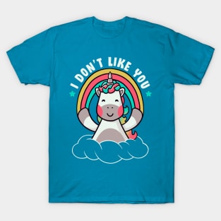 I Don't Like You - Funny Unicorn Quote Gift T-Shirt